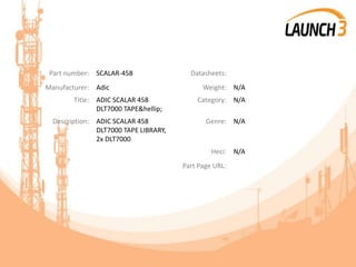 Part number: SCALAR-458 Datasheets:
Manufacturer: Adic Weight: N/A
Title: ADIC SCALAR 458
DLT7000 TAPE&hellip;
Category: N/A
Description: ADIC SCALAR 458
DLT7000 TAPE LIBRARY,
2x DLT7000
Genre: N/A
Heci: N/A
Part Page URL:
 