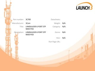 Part number: 3C783 Datasheets:
Manufacturer: 3Com Weight: N/A
Title: LINKBUILDER 6 PORT STP
MOD PCB
Category: N/A
Description: LINKBUILDER 6 PORT STP
MOD PCB
Genre: N/A
Heci: N/A
Part Page URL:
 