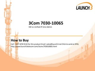 3Com 7030-10065
SW Lic Unified IP Univ Admin
_______________________________________
How to Buy
Call: 1-877-878-9134 for this product Email: sales@launch3.net Click to send an RFQ:
http://www.launch3telecom.com/3com/703010065.html
 