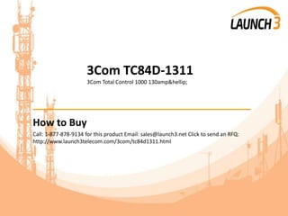 3Com TC84D-1311
3Com Total Control 1000 130amp&hellip;
_______________________________________
How to Buy
Call: 1-877-878-9134 for this product Email: sales@launch3.net Click to send an RFQ:
http://www.launch3telecom.com/3com/tc84d1311.html
 