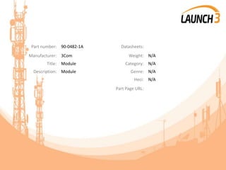 Part number: 90-0482-1A Datasheets:
Manufacturer: 3Com Weight: N/A
Title: Module Category: N/A
Description: Module Genre: N/A
Heci: N/A
Part Page URL:
 