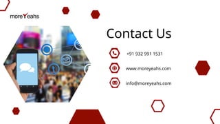 +91 932 991 1531
info@moreyeahs.com
www.moreyeahs.com
Contact Us
 