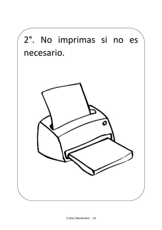 5 años /Noviembre - 19
2°. No imprimas si no es
necesario.
 