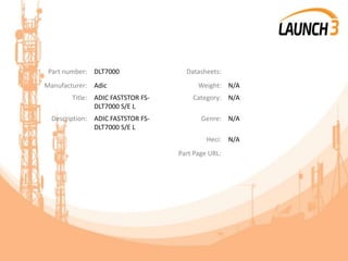 Part number: DLT7000 Datasheets:
Manufacturer: Adic Weight: N/A
Title: ADIC FASTSTOR FS-
DLT7000 S/E L
Category: N/A
Description: ADIC FASTSTOR FS-
DLT7000 S/E L
Genre: N/A
Heci: N/A
Part Page URL:
 
