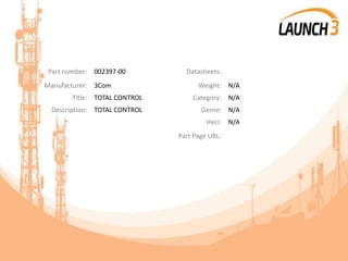 Part number: 002397-00 Datasheets:
Manufacturer: 3Com Weight: N/A
Title: TOTAL CONTROL Category: N/A
Description: TOTAL CONTROL Genre: N/A
Heci: N/A
Part Page URL:
 