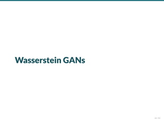 Wasserstein GANs
26 / 82
 