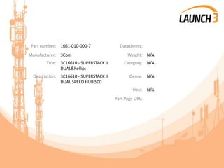 Part number: 1661-010-000-7 Datasheets:
Manufacturer: 3Com Weight: N/A
Title: 3C16610 - SUPERSTACK II
DUAL&hellip;
Category: N/A
Description: 3C16610 - SUPERSTACK II
DUAL SPEED HUB 500
Genre: N/A
Heci: N/A
Part Page URL:
 