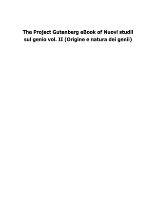 The Project Gutenberg eBook of Nuovi studii
sul genio vol. II (Origine e natura dei genii)
 
