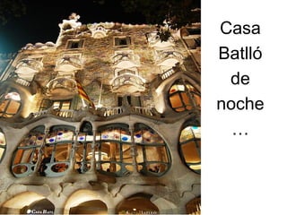 Casa
Batlló
de
noche
…
 