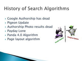  Google Authorship has dead 
 Pigeon Update 
 Authorship Photo results dead 
 Payday Lone 
 Panda 4.0 Algorithm 
 Page layout algorithm 
 