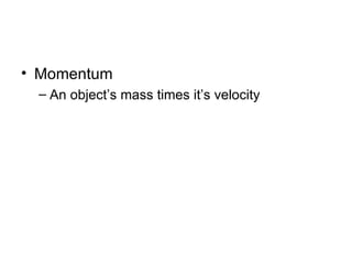 Momentum An object’s mass times it’s velocity 
