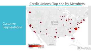 Customer
Segmentation
Credit Unions:Top 100 by Members
 