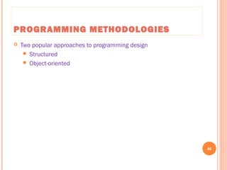 PROGRAMMING METHODOLOGIES
 Two popular approaches to programming design
 Structured
 Object-oriented
40
C++ Programming: From Problem Analysis to Program Design, Seventh Edition
 