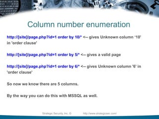 Let’s move on to MySQL syntaxWith MySQL you really only have:       * Union-Based       * BlindStrategic Security, Inc. ©                http://www.strategicsec.com/