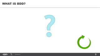 9CONFIDENTIAL
WHAT IS BDD?
 