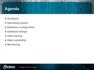 Agenda

 Hardware
 Operating system
 Database configuration
 Database design
 Data loading
 High availability
 Monitoring




            Confidential © 2012 Actian Corporation   2
 
