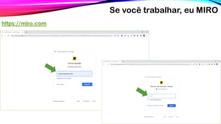 Se você trabalhar, eu MIRO
https://miro.com
 