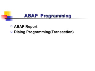 ABAP  Programming  ABAP Report  Dialog Programming(Transaction) 