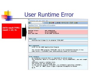 User Runtime Error DATA result TYPE i. result = 10 / 0. 