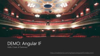 DEMO: Angular IF
Hello Cloak of Darkness
http://matteland.com/ngApps/angularIF/index.html
 
