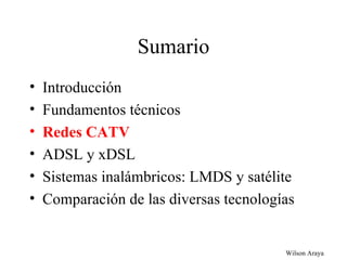 Sumario Introducción Fundamentos técnicos Redes CATV ADSL y xDSL Sistemas inalámbricos: LMDS y satélite Comparación de las diversas tecnologías 