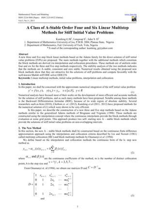 Mathematical Theory and Modeling
ISSN 2224-5804 (Paper) ISSN 2225-0522 (Online)
Vol.3, No.11, 2013

www.iiste.org

A Class of A-Stable Order Four and Six Linear Multistep
Methods for Stiff Initial Value Problems
Kumleng G.M1, Longwap S1, Adee S. O2
1. Department of Mathematics University of Jos, P.M.B. 2084, Plateau State, Nigeria
2. Department of Mathematics, Fed. University of Tech. Yola, Nigeria
* E-mail of the corresponding author: kumleng_g@yahoo.com
Abstract
A new three and five step block linear methods based on the Adams family for the direct solution of stiff initial
value problems (IVPs) are proposed. The main methods together with the additional methods which constitute
the block methods are derived via interpolation and collocation procedures. These methods are of uniform order
four and six for the three and five step methods respectively. The stability analysis of the two methods indicates
that the methods are A–stable, consistent and zero stable. Numerical results obtained using the proposed new
block methods show that they are attractive for the solutions of stiff problems and compete favorably with the
well-known Matlab stiff ODE solver ODE23S.
Keywords: Linear multistep methods, initial value problems, interpolation and collocation.
1. Introduction
In this paper, we shall be concerned with the approximate numerical integration of the stiff initial value problem

y ' = f ( x, y ), y ( x0 ) = y0 , x ∈ [ a, b], y ∈ R

(1)
Numerical analysts have focused most of their works on the development of more efficient and accurate methods
for the solution of stiff problems, and as such many methods have been proposed. Notable among these methods
is the Backward Differentiation formulae (BDF), because of its wide region of absolute stability. Several
researchers such as Kim (2010), Chollom et. al. (2012), Kumleng et.al (2011, 2012) have proposed methods for
the numerical solution of (1) which were shown to be very efficient.
In this paper, we describe the construction of a new three and five step methods based on the Adams
methods similar to the generalized Adams methods of Brugnano and Trigiante (1998). These methods are
constructed using the interpolation concept where the continuous interpolants provide the block methods through
evaluation at some grid points. This approach produce two self- starting new A – stable block methods which
provide the solutions of stiff initial value problems on non-overlapping intervals.
2. The New Method
In this section, the new A – stable block methods shall be constructed based on the continuous finite difference
approximation approach using the interpolation and collocation criteria described by Lie and Norsett (1981)
called multistep collocation (MC) and block multistep methods by Onumanyi et al. (1994).
We define based on the interpolation and collocation methods the continuous form of the k- step new
method as
m

yn + v − α v −1 ( x) yn+ v −1 = h∑ β j ( x) f n+ j
j =0

where

α v−1 and β j ( x)

(2)

are the continuous coefficients of the method, m is the number of distinct collocation

points, h is the step size and

v=

k −1
2

, k = 3,5, 7...

From Onumanyi et. al (1994), we obtain our matrices D and C = D

1 xn+ v −1

1
0
D = 0
1

M
0
1


2
xn+ v −1 L

2 x0
2 x1

L
L

2 xm −1

L
L

m
xn + v −1 
m 
mx0 −1 
mx1m −1 

M 
m −1
mxm −1 


−1

as

(3)

and
1

 