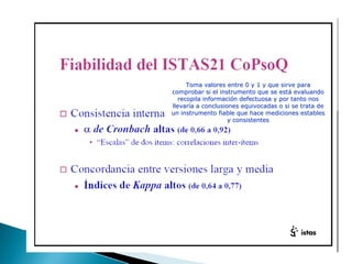 Toma valores entre 0 y 1 y que sirve paraToma valores entre 0 y 1 y que sirve para
comprobar si el instrumento que se estcomprobar si el instrumento que se estáá evaluandoevaluando
recopila informacirecopila informacióón defectuosa y por tanto nosn defectuosa y por tanto nos
llevarllevaríía a conclusiones equivocadas o si se trata dea a conclusiones equivocadas o si se trata de
un instrumento fiable que hace mediciones establesun instrumento fiable que hace mediciones estables
y consistentesy consistentes
 