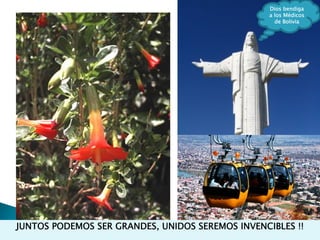 Dios bendiga
a los Médicos
de Bolivia
JUNTOS PODEMOS SER GRANDES, UNIDOS SEREMOS INVENCIBLES !!
 