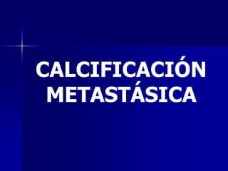 CALCIFICACIÓN
METASTÁSICA
 