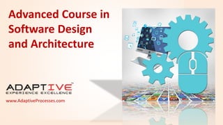 © AdaptiveProcesses.com Experience excellence! 1
Advanced Course in
Software Design
and Architecture
www.AdaptiveProcesses.com
 