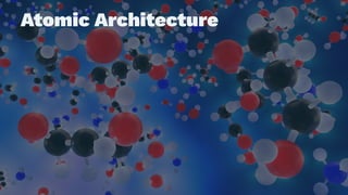 Atomic Architecture
 