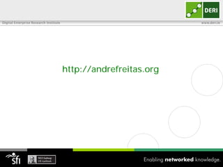 Digital Enterprise Research Institute                             www.deri.ie




                                        http://andrefreitas.org
 