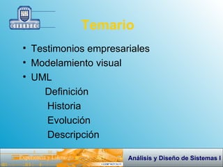 Temario Testimonios empresariales Modelamiento visual UML Definición Historia Evolución Descripción 