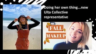 Doing her own thing...new
Ulta Collective
representative
 