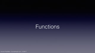 Vincent Pradeilles - CocoaHeads Lyon - 21/09/17
Functions
 