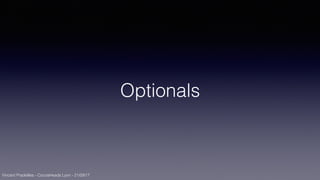 Vincent Pradeilles - CocoaHeads Lyon - 21/09/17
Optionals
 