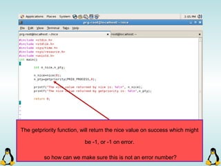 The getpriority function, will return the nice value on success which might
be -1, or -1 on error.
so how can we make sure this is not an error number?
 