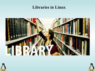 Libraries in Linux
 