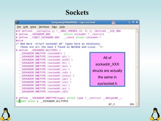 Sockets
All of
sockaddr_XXX
structs are actually
the same in
sys/socket.h
 