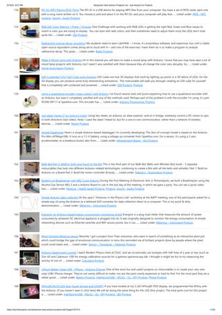 6/19/23, 9:07 AM Advanced View Arduino Projects List - Use Arduino for Projects
https://duino4projects.com/advanced-view-arduino-projects-list/?page31074=5 11/53
154. RFI-DJ: MP3 Playing RFID Thing The RFI-DJ is a USB device for playing MP3 files from your computer. You have a set of RFID cards, each one
with a song name written on it. You choose a card and place it on the RFI-DJ, and your computer will play that…... Listed under: RFID - NFC
projects, Sound – Audio Projects
155. RGB LED Color Selector / Picker / Chooser One Challenge with working with RGB LEDs is getting the right Red, Green and Blue values to
match a color you are trying to display. You can start with web colors, and then sometimes need to adjust them since the LEDs don't look
quite the…... Listed under: LED Projects
156. Radioactive isotope decay simulation My students need to learn LabVIEW —I know, it's proprietary software, and expensive, but until a viable
open-source equivalent comes along we're stuck with it— and one of the exercises I have them do is to make a program to analyze
radioactive decay. This gives…... Listed under: Radio Projects
157. Make A Mood Lamp with Arduino Hi! In this tutorial you will learn to make a mood lamp with Arduino. I know that you may have seen a lot of
mood lamp projects with Arduino, but I wasn't very satisfied with them because they all change the color very abruptly. So,…... Listed under:
Home Automation Projects
158. Self-Contained 7x7x7 LED Cube using Arduino LED cubes are true 3D displays that work by lighting up points in a 3D lattice of LEDs. On the
3D display you can produce some truly mesmerizing animations. This Instructable will walk you through creating an LED cube for yourself
that is completely self-contained and powered…... Listed under: LED Projects, Projects
159. Using a quadrature encoder (rotary switch) with Arduino I've found several sites and posts explaining how to use a quadrature encoder with
an Arduino, but wasn't completely satisfied with any of the methods used. Perhaps part of the problem is with the encoder I'm using: it's part
#COM-09117 at Sparkfun.com. This encoder has…... Listed under: Arduino Programmer Projects
160. Use xbees (series 2) to control a motor Using two xbees, an arduino, an xbee explorer, and an h-bridge, wirelessly control a DC motor to spin
in both directions (last video). Note: I used the xbee I linked to, but for a one to one communication, rather than a network of wireless
devices,…... Listed under: Motor Projects
161. Simple Datalogger Here's a simple Arduino-based datalogger I'm currently developing: This test-of-concept model is based on the Arduino
Pro Mini (ATMega168). It runs on a 1.5-V battery, using a voltage up-converter from Sparkfun.com. For a sensor, it's using a 3-axis
accelerometer on a breakout board, also from…... Listed under: Development Board – Kits Projects
162. BaW-Bot Part 3: Adding Sight and Touch to the Bot This is the third part of our BaW-Bot (Bells-and-Whistles Bot) build – 5 separate
instructables that look into different Arduino-related technologies, combining to create a Bot with all the bells-and-whistles. Part 1: Build an
Arduino on a Board Part 2: Build the motor-controller & body…... Listed under: Robotics – Automation Projects
163. Building an Breathalyzer with MQ-3 and Arduino During the First Meeting of Electronic Arts in Florianópolis, we built a Breathalyzer using the
Alcohol Gas Sensor MQ-3 and a Arduino Board to use in the last day of the meeting, in which we gave a party. You can see a quick video
two…... Listed under: Medical – Health based Projects, Projects, Sound – Audio Projects
164. Simple Arduino data-collection At this year's "Arduinos in the Physics Lab" workshop at the AAPT meeting, one of the participants asked for a
simple way of using the Arduino as a tethered A/D converter for data collection direct to a computer. This is my quick & dirty
demonstration…... Listed under: Metering – Instrument Projects
165. Energino: an Arduino-based energy consumption monitoring shield Energino is a plug-load meter that measures the amount of power
consumed by whatever DC electrical appliance is plugged into its. It was originally designed to monitor the energy consumption of simple
networking devices such as Ethernet switches and WiFi access points, but it can…... Listed under: Metering – Instrument Projects
166. More Humane Moisture sensor Recently I got a project from Titan industries, who were in search of something as an interactive plant pot
which could bridge this gap of emotional communication, in mins this reminded me of brilliant projects done by people where the plant
could could tweet and…... Listed under: Sensor – Transducer – Detector Projects
167. Arduino-based event counter I teach Modern Physics here at CSUC, and we occasionally use isotopes with half-lives of a year or less (such as
Zinc-65 and Cadmium-109) for energy-calibration sources for a gamma-spectroscopy lab. I thought it might be fun to try measuring the
activity of one of…... Listed under: Calculator Projects
168. Lithium Battery Solar USB – iPhone – Arduino Charger One of the most fun and useful projects on instructables is to create your very own
solar USB/ iPhone charger. They're not overly difficult to make, nor are the parts overly expensive or hard to find. For the most part they do a
rather good…... Listed under: Battery Projects, Interfacing(USB – RS232 – I2c -ISP) Projects, Phone Projects
169. ATtiny85/45/25 LED dice (Super Simple and CHEAP!) If you have looked at my 5 LED ATtiny85 POV display, we programmed the ATtiny with
the Arduino. (If you haven't seen it, click here) We will be doing the same thing for this LED Dice project. The total parts cost for this project
is…... Listed under: Interfacing(USB – RS232 – I2c -ISP) Projects, LED Projects
 