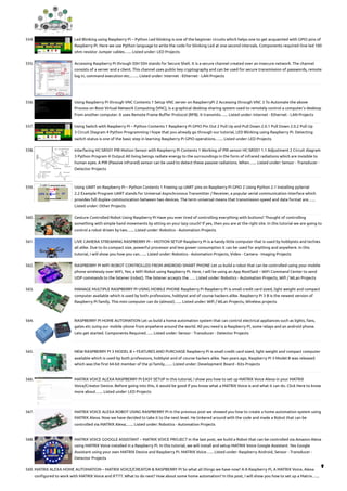 554. Led Blinking using Raspberry Pi – Python
Led blinking is one of the beginner circuits which helps one to get acquainted with GPIO pins of
Raspberry Pi. Here we use Python language to write the code for blinking Led at one second intervals. Components required One led 100
ohm resistor Jumper cables…... Listed under: LED Projects
555. Accessing Raspberry Pi through SSH
SSH stands for Secure Shell. It is a secure channel created over an insecure network. The channel
consists of a server and a client. This channel uses public key cryptography and can be used for secure transmission of passwords, remote
log in, command execution etc..…... Listed under: Internet - Ethernet - LAN Projects
556. Using Raspberry Pi through VNC
Contents 1 Setup VNC server on RaspberryPi 2 Accessing through VNC 3 To Automate the above
Process on Boot Virtual Network Computing (VNC), is a graphical desktop sharing system used to remotely control a computer’s desktop
from another computer. It uses Remote Frame Buffer Protocol (RFB). It transmits…... Listed under: Internet - Ethernet - LAN Projects
557. Using Switch with Raspberry Pi – Python
Contents 1 Raspberry Pi GPIO Pin Out 2 Pull Up and Pull Down 2.0.1 Pull Down 2.0.2 Pull Up
3 Circuit Diagram 4 Python Programming I hope that you already go through our tutorial, LED Blinking using Raspberry Pi. Detecting
switch status is one of the basic step in learning Raspberry Pi GPIO operations.…... Listed under: LED Projects
558. Interfacing HC-SR501 PIR Motion Sensor with Raspberry Pi
Contents 1 Working of PIR sensor HC-SR501 1.1 Adjustment 2 Circuit diagram
3 Python Program 4 Output All living beings radiate energy to the surroundings in the form of infrared radiations which are invisible to
human eyes. A PIR (Passive infrared) sensor can be used to detect these passive radiations. When…... Listed under: Sensor - Transducer -
Detector Projects
559. Using UART on Raspberry Pi – Python
Contents 1 Freeing up UART pins on Raspberry Pi GPIO 2 Using Python 2.1 Installing pySerial
2.2 Example Program UART stands for Universal Asynchronous Transmitter / Receiver, a popular serial communication interface which
provides full duplex communication between two devices. The term universal means that transmission speed and data format are…...
Listed under: Other Projects
560. Gesture Controlled Robot Using Raspberry Pi
Have you ever tired of controlling everything with buttons? Thought of controlling
something with simple hand movements by sitting on your lazy couch? If yes, then you are at the right site. In this tutorial we are going to
control a robot driven by two…... Listed under: Robotics - Automation Projects
561. LIVE CAMERA STREAMING RASPBERRY PI – MOTION SETUP
Raspberry Pi is a handy little computer that is used by hobbyists and techies
all alike. Due to its compact size, powerful processor and less power consumption it can be used for anything and anywhere. In this
tutorial, I will show you how you can…... Listed under: Robotics - Automation Projects, Video - Camera - Imaging Projects
562. RASPBERRY PI WIFI ROBOT CONTROLLED FROM ANDROID SMART PHONE
Let us build a robot that can be controlled using your mobile
phone wirelessly over WiFi, Yes; a WiFi Robot using Raspberry Pi. Here, I will be using an App RootSaid – WiFi Command Center to send
UDP commands to the listener (robot). The listener accepts the…... Listed under: Robotics - Automation Projects, Wifi / WLan Projects
563. MANAGE MULTIPLE RASPBERRY PI USING MOBILE PHONE
Raspberry Pi Raspberry Pi is small credit card sized, light weight and compact
computer available which is used by both professions, hobbyist and of course hackers alike. Raspberry Pi 3 B is the newest version of
Raspberry Pi family. This mini computer can do (almost)…... Listed under: Wifi / WLan Projects, Wireless projects
564. RASPBERRY PI HOME AUTOMATION
Let us build a home automation system that can control electrical appliances such as lights, fans,
gates etc suing our mobile phone from anywhere around the world. All you need is a Raspberry Pi, some relays and an android phone.
Lets get started. Components Required…... Listed under: Sensor - Transducer - Detector Projects
565. NEW RASPBERRY PI 3 MODEL B + FEATURES AND PURCHASE
Raspberry Pi is small credit card sized, light weight and compact computer
available which is used by both professions, hobbyist and of course hackers alike. Two years ago, Raspberry Pi 3 Model B was released
which was the first 64-bit member of the pi family,…... Listed under: Development Board - Kits Projects
566. MATRIX VOICE ALEXA RASPBERRY PI EASY SETUP
In this tutorial, I show you how to set up MATRIX Voice Alexa in your MATRIX
Voice/Creator Device. Before going into this, it would be good if you know what a MATRIX Voice is and what it can do. Click Here to know
more about…... Listed under: LED Projects
567. MATRIX VOICE ALEXA ROBOT USING RASPBERRY PI
In the previous post we showed you how to create a home automation system using
MATRIX Alexa. Now we have decided to take it to the next level. He tinkered around with the code and made a Robot that can be
controlled via MATRIX Alexa;…... Listed under: Robotics - Automation Projects
568. MATRIX VOICE GOOGLE ASSISTANT – MATRIX VOICE PROJECT
In the last post, we build a Robot that can be controlled via Amazon Alexa
using MATRIX Voice installed in a Raspberry Pi. In this tutorial, we will install and setup MATRIX Voice Google Assistant. Yes Google
Assistant using your own MATRIX Device and Raspberry Pi. MATRIX Voice…... Listed under: Raspberry Android, Sensor - Transducer -
Detector Projects
569. MATRIX ALEXA HOME AUTOMATION – MATRIX VOICE/CREATOR & RASPBERRY PI
So what all things we have now? A A Raspberry Pi, A MATRIX Voice, Alexa
configured to work with MATRIX Voice and IFTTT. What to do next? How about some home automation? In this post, I will show you how to set up a Matrix…...

 