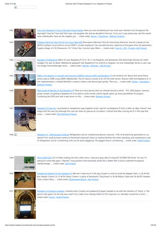 5/2/23, 9:27 AM Advanced View of Projects Raspberry Pi List - Raspberry PI Projects
https://projects-raspberry.com/advanced-view-of-projects-raspberry-pi-list/ 130/182
1442. Turn your Raspberry Pi into a Hamster Fitness Tracker Have you ever wondered just how much your hamster runs throughout the
day/night? How far? How fast? My 9 year old daughter did, and we decided to find out. Turns out, it was pretty easy, and the results
were unbelievable. Here are the supplies you…... Listed under: Sensor - Transducer - Detector Projects
1443. ICStation Electronic Dice DIY Kit 7pcs 5mm Red LEDs Description Electronic Dice Kit Instructions Electronic dice kit is based on the
NE555 oscillator circuit and fun circuit CD4017 counter display kit. Can simulate the dice, make fun of the game. One. Kit parameters:
Supply voltage: 4.5-5V Dimensions: 74 * 35mm Two. Function play: When…... Listed under: How To - DIY - Projects, LED Projects
1444. Raspberry Pi Webserver Wenn ihr euer Raspberry PI (2) A / B (+) mit Raspbian und aktiviertem SSH bereit habt, können wir sofort
loslegen. Für wen ist dieser (Web)Server geeignet? Das Raspberry Pi ist schlicht zu langsam, um eine vollwertiger Server zu sein, was
mit einigen Einschränkungen doch…... Listed under: Internet - Ethernet - LAN Projects
1445. Make a fire detector in minutes with Samsung SAMIIO, Arduino UNO and Raspberry Pi Let's build an IoT device that sends flame
sensor data to SAMI using SAMI's WebSockets. The IoT device consists of an off-the-shelf sensor, Arduino UNO and Raspberry Pi. In
this implementation, a Simple Manifest is used to create a new device type quickly. Then you…... Listed under: Sensor - Transducer -
Detector Projects
1446. Web-based IR Remote on the Raspberry Pi There are many devices that use infrared remote controls - TV's, DVD players, cameras,
power sockets. So getting a Raspberry Pi to be able to send remote control signals opens up many possibilities for projects.
Combining the GPIO pins with a web server on the…... Listed under: Wireless projects
1447. Raspberry Pi Case Fan I purchased an inexpensive snap-together acrylic case for my Raspberry Pi from a seller on eBay. Overall I was
happy with the case, but although this case has holes for passive air circulation I noticed that after running the Pi in the case that
some…... Listed under: CNC Machines Projects
1448. Raspberry Pi – Refrigeration Analyzer Refrigeration and air conditioning devices consume ~25% of all electricity generated on our
planet! From small business owners to franchised restaurant chains to medical facilities the initial, operating, and maintenance costs
of refrigeration and air conditioning units can be quite staggering. The biggest factors contributing…... Listed under: Other Projects
1449. Wiring RGB LED’s So I've been looking into this a little more. I took your guys idea of using the TLC5940 LED Driver. So now I'm
asking for some help again. I figured 1 long question that eventually solves this is better then a bunch scattered throughout
stackexchange.…... Listed under: LED Projects
1450. Breadboard Adapter for the Raspberry Pi We don't need much in the way of parts or tools to build the adapter: Parts: 1x 26-W IDC
Box Header 2.54mm 2x 13-W Pin Strips 2.54mm 1x piece of Veroboard / Strip Board 1x 26-W Ribbon Cable with 26-W IDC Headers
Tools: Cutters Pliers…... Listed under: Development Board - Kits Projects
1451. Raspberry pi Pandora’s Jukebox I recently had a Crosley mini jukebox/CD player handed to me with the intention of "fixing" it. The
person who gave it to me only ever used it for a radio since nobody listens to CD's anymore, so I decided it would be a much…...
Listed under: Sound - Audio Projects
 