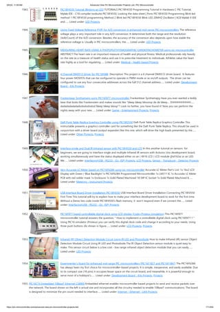 1943. PIC18F4550 Tutorial: Blinking an LED TUTORIALS PIC18F4550 Programming Tutorial in Hardware C PIC Tutorial,
Mplab IDE - C18 compiler toolsuite PIC18F4550, Looking the data sheet | Ports PIC18F4550 Programming Blink led
method 1 PIC18F4550 programming Method 2 Blink led PIC18F4550 Blink LED 20MHZ Oscillator | XC8 Mplab X IDE
and…... Listed under: LED Projects
1944. Using Fixed Voltage Reference (FVR) for A/D conversion in enhanced mid-range PIC microcontrollers The reference
voltage plays a very important role in any A/D conversion. It determines both the range and the resolution
(Volt/Count) of the A/D conversion. Besides, the accuracy of the conversion also depends upon how stable the
reference voltage is. Usually in PIC microcontrollers, the…... Listed under: LED Projects
1945. MEASURING HEART RATE USING A PHOTOPLETHYSMOGRAPHIC CARDIOTACHOMETER using pic-microcontroller
ABSTRACT The heart rate is an important measure of health and physical fitness. Medical professionals rely heavily
on the rate as a measure of health status and use it to prescribe treatment to individuals. Athletes value the heart
rate highly as a tool for regulating…... Listed under: Medical - Health based Projects
1946. 4 Channel DMX512 Driver for PIC16F688 Description This project is a 4 channel DMX512 driver board. It features
four power MOSFETs that can be configured to operate in PWM mode or as on/off outputs. The driver can be
configured to use any four consecutive addresses across the full 512 channel address…... Listed under: Development
Board - Kits Projects
1947. Frankenbear Synthamajig using PIC16F877 microcontroller Frankenbear Synthamajig Have you ever wanted a teddy
bear that looks like Frankenstein and makes sounds like "bleep bleep bloooop de de bleep.... EHHHHHHHHHH......
dadadadadadadododododod bleep bleep bloop"? Look no farther, you have found it! Now you can perform the
nights away with your new…... Listed under: Game - Entertainment Projects, Projects
1948. Daft Punk Table Replica Graphics Controller using PIC18f2550 Daft Punk Table Replica Graphics Controller This
instructable presents a graphics controller card for something like the Daft Punk Table Replica. This should be used in
conjunction with a driver board (output expander) like this one, which will drive the high loads presented by the…...
Listed under: Other Projects, Projects
1949. Interface single and Dual IR Infrared sensor with PIC18F4550 and LCD In this another tutorial on sensors for
beginners, we are going to interface single and multiple Infrared IR sensors with Arduino Uno development board,
working simultaneously and have the status displayed either on an ( 4X16 LCD ) LCD module (jhd162a) or an LED.
We…... Listed under: Interfacing(USB - RS232 - I2c -ISP) Projects, LCD Projects, Sensor - Transducer - Detector Projects
1950. Very Accurate LC Meter based on PIC16F628A using pic microcontroller Accurate LC Meter Part's List: 1x 16x2 LCD
Display with Green / Blue Backlight 1x PIC16F628A Programmed Microcontroller 1x LM311 IC 1x Accurate LC Meter
PCB with red solder mask 1x Enclosure 1x Gold Plated Machined 18 DIP IC Socket 1x Gold Plated Machined 8…...
Listed under: Metering - Instrument Projects
1951. USB Interface Board Driver Installation PIC18F4550 USB Interface Board Driver Installation Connecting PIC18F4550
First Time This tutorial will try to explain how to make your interface development board to work for the first time.
Without a Demo hex code inside PIC18F4550's flash memory, it won’t respond even if we connect the…... Listed
under: Interfacing(USB - RS232 - I2c -ISP) Projects
1952. PIC16F877 based controllable digital clock using LCD display (Code+Proteus simulation) This PIC16F877
microcontroller tutorial answers the question, " How to implement a controllable digital clock using PIC16F877 ? "
Using PIC16 simulator (Proteus) you can verify this digital clock code and change it according to your needs. Using
three push buttons (As shown in figure…... Listed under: LCD Projects, Projects
1953. Infrared (IR) Object Detection Module Circuit Using IR LED and Photodiode How to make Infrared (IR) sensor Object
Detection Module Circuit Using IR LED and Photodiode The IR Object Detection sensor module is quiet easy to
make. This sensor circuit below is a low cost - low range infrared object detection module that you can easily…...
Listed under: LED Projects
1954. Experimenter’s board for enhanced mid-range PIC microcontrollers (PIC16F1827 and PIC16F1847) The PIC16F628A
has always been my first choice for microcontroller-based projects. It is simple, inexpensive, and easily available. Due
to its compact size (18 pins) it occupies lesser space on the circuit board, and meanwhile, it is powerful enough to
serve most of a hobbyist’s…... Listed under: Development Board - Kits Projects, Projects
1955. PIC16C74 Embedded 10BaseT Ethernet CS8900 Embedded ethernet enables microcontroller based projects to send and receive packets over
the network. The board shown on the left is actual size and incorporates all the circuitry needed to enable 10BaseT communications. The board
is designed to minimize the pin count needed to interface…... Listed under: Internet - Ethernet - LAN Projects
5/6/24, 11:09 AM Advanced View Pic Microcontroller Projects List | PIC Microcontroller
https://pic-microcontroller.com/advanced-view-pic-microcontroller-projects-list/ 171/204
 
