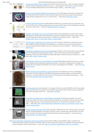 2044. 01//atch using PIC16F913 microcontroller Intro: 01//atch The 01//atch, because... there are 10 types of people in
the world, those who read binary, and those who don't - a slashdot tag line. The 01//atch is a binary wrist watch
with an LED display. Additional features are accessible through a scrolling…... Listed under: Projects
2045. Aurora mini 18 using PIC24FV16KA302 microcontroller Aurora mini 18 My obsession of this year is full-color LED. I
have made Aurora 9x18 as a result. As much as I love the scale of Aurora 9x18, I also wanted to have something
smaller, perhaps something that can go on a costume? Here's…... Listed under: Other Projects, Projects
2046. Connect to the PIC Microcontroller A Simple Development Board Ok, so you have now got your programmer, and
you have a PIC or two. It is all very well knowing how to program the PIC in theory, but the real learning comes when
you try your code on a PIC…... Listed under: Development Board - Kits Projects
2047. SD Memory Card Interface using pic microcontroller SD memory cards, especially the ones under 1GB are cheap,
relatively easy to interface and provide vast amounts of memory for imbedded control. This device lets you 'talk' to
sd cards through your serial port. Communication is in ASCII so you just need a terminal…... Listed under:
Interfacing(USB - RS232 - I2c -ISP) Projects, Memory - Storage Projects
2048. PIC12F675 Microcontroller Based Security Alarm Circuit Crime in general is still on the rise, and having a security
alarm installed is no longer a perquisite of the wealthy! Here is a simple and compact security alarm system to
protect your home/shop and valuables. The circuit is built around a tiny microcontroller…... Listed under: Security -
Safety Projects
2049. Tejas Kulkarni’s Lab Notebook using pic microcontoller Week 01 August 15, 2010 (2 hours): Met as a team after class
to finish writing preliminary project proposal. January 17, 2010 (2 hour): Brained stormed the possibilities of
developing a multi-touch table. The Multi-touch table would require an external camera as an interface for…... Listed
under: Video - Camera - Imaging Projects
2050. DMM Piggyback (add RS-232) using PIC16F688 microcontroller DMM Piggyback (add RS-232) There are mods that
give a multimeter serial connectivity by soldering some pins but, it only works if it already has RS-232 ability. So I
decided rather than building a PIC multimeter from scratch, I would Piggyback off a $4 DMM.…... Listed under: Other
Projects, Projects
2051. PICMicro Programmer with the “ElCheapo” using PIC16F84 Since I first released this circuit for a serial PICMicro
programmer, I have been getting lots of feedback from people that have been building it as their first PICMicro
programmer. It has been really nice to hear comments from people about their experiences building the…... Listed
under: Microcontroller Programmer Projects, Projects
2052. Right-left scrolling LEDs Project description: In this project, 8 LEDs are connected to PORT B of a PIC microcontroller.
Also a push-button switch is connected to bit 0 of PORT A using a pull-up resistor.. When the switch is pressed the
LEDs scroll to the right. Hardware: The…... Listed under: LED Projects
2053. PC Interfacing a GameBoy Camera using PIC18F4620 microcontroller PC Interfacing a GameBoy Camera Here's
another past project of mine from a couple of years ago. At that time I was looking for a low-res camera for simple
robotics image processing, and all I had experience with was PIC (12, 16, and 18) microcontrollers. So I didn't
really…... Listed under: Game - Entertainment Projects, Interfacing(USB - RS232 - I2c -ISP) Projects, Projects, Video -
Camera - Imaging Projects
2054. Servomotor-based mobile robot control Project description: Mobile robots are used in many industrial, commercial,
research, and hobby applications. This project is about the control of a mobile robot using servomotors. The robot
used in this project is the base of a popular mobile robot known as Boe Bot, developed…... Listed under: Motor
Projects, Robotics - Automation Projects
2055. How-to: USB remote control receiver using pic microcontoller ow that we listen to MP3s, and watch XVIDs or x264s, a computer is the
entertainment center in at least one room of most homes. Unless you have a special HTPC, though, you’re probably stuck using the keyboard
to pause, change the volume, and fast-forward…... Listed under: How To - DIY - Projects, Interfacing(USB - RS232 - I2c -ISP) Projects
5/6/24, 11:09 AM Advanced View Pic Microcontroller Projects List | PIC Microcontroller
https://pic-microcontroller.com/advanced-view-pic-microcontroller-projects-list/ 180/204
 