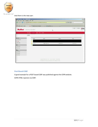 113 | P a g e
And there is the new user:
Post Based CSRF
A good example for a POST based CSRF was published against the ESPN website.
ESPN HTML injection via CSRF:
 