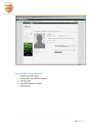 114 | P a g e
Advanced CSRF Attacks with AJAX
• Bruteforcing CSRF Tokens
• Combination with CAPTCHA Breakers
• PHP Anti-CSRF
• Anti-CSRF Module for DotNet
• Miscellaneous
 