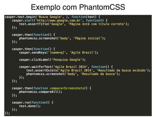 Exemplo com PhantomCSS 
 
