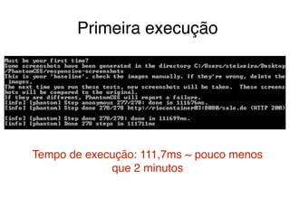 Primeira execução 
Tempo de execução: 111,7ms ~ pouco menos 
que 2 minutos 
 