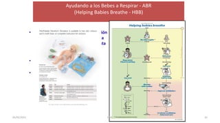 Ayudando a los Bebes a Respirar - ABR
(Helping Babies Breathe - HBB)
• Currículo simplificado de reanimación
neonatal de la Academia Americana
de Pediatría (AAP) que complementa
el NRP – para cobertura en todos
medios donde se atienden partos
• Debe integrarse a programas
nacionales (AIEPI, CONE, etc)
• Plan de acción enfocado en
estimulación, aspiración de vías
aéreas, y ventilación con bolsa y
mascarilla
35
05/05/2021 RMC
 