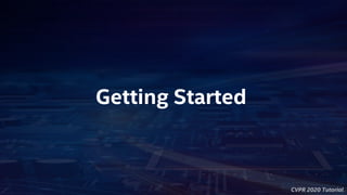 CVPR 2020 Tutorial
Getting Started
 